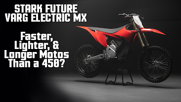 Faster, Lighter, and Longer Motos than a 450? First Look - STARK FUTURE VARG Electric MX Bike
