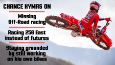 Chance Hymas on Racing 250 East Instead of SX Futures, Missing Off-Road Racing, and More